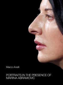 Image for Marco Anelli: Portraits in the Presence of Marina Abramovic