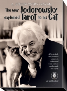 The Way Jodorowsky Explained Tarot to His Cat: A Tarot Deck, and Practical Wisdom to Understand What Can’t be Really Made into Words