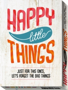 Happy Little Things: Just for This Once, Lets Forget the Bad Things