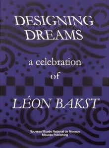 Image for Designing Dreams: A Celebration of Leon Bakst