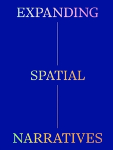 Image for Expanding Spatial Narratives : Museum, Exhibitions, and Digital Culture