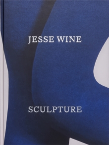 Jesse Wine: Sculpture
