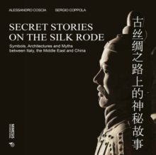 Secret Stories on the Silk Road: Symbols, Architectures and Myths between Italy, the Middle East and China
