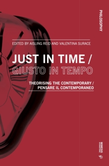 Just in Time / Giusto in tempo: Theorising the Contemporary / Pensare il contemporaneo