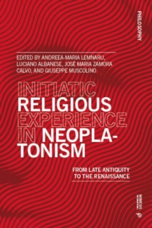 Initiatic Religious Experience in Neoplatonism: From Late Antiquity to the Renaissance