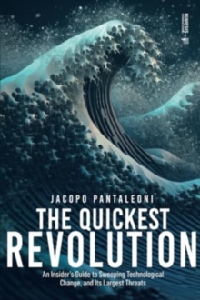 Image for Quickest Revolution: An Insider's Guide to Sweeping Technological Change, and Its Largest Threats