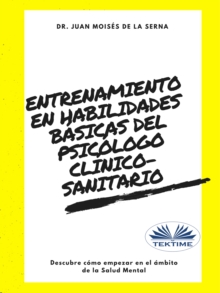 Image for Entrenamiento En Habilidades Basicas Del Psicologo Clinico-Sanitario: Descubre Como Empezar En El Ambito De La Salud Mental