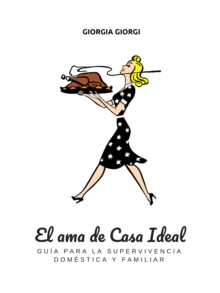 Image for El Ama De Casa Ideal: Guia Para La Supervivencia Domestica Y Familiar