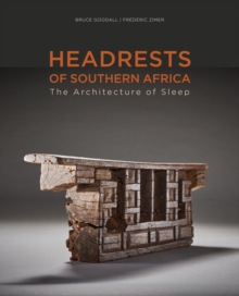 Headrests of Southern Africa: The architecture of sleep – KwaZulu-Natal, Eswatini and Limpopo