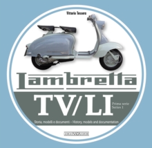 Lambretta TV/Li: Prima Serie – Series I: Storia, Modelli E Documenti/History, Models and Documentation