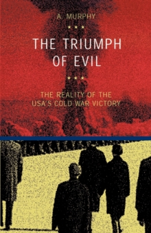 The Triumph of Evil: The Reality of the USA’s Cold War Victory