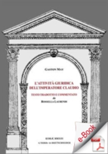 Image for L'attivita Giuridica Dell'imperatore Claudio: Testo Tradotto E Commentato Da Rossella Laurendi.