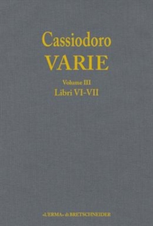 Image for Cassiodoro Varie.volume 3: Libri Vi, Vii: Direzione Di Andrea Giardina.a Cura Di Andrea Giardina, Giovanni Cecconi E Ignazio Tantillo.