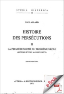 Image for Histoire Des Persecutions. Ii. La Premiere Moitie Du Troisieme Siecle: La Premia*re Moitia(c) Du Troisia*me Sia*cle.
