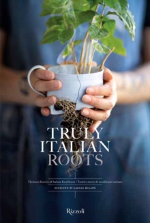 Image for Truly Italian roots  : thirteen stories of Italian excellence