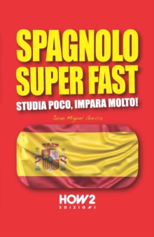 Image for Spagnolo Super Fast : Studia Poco, Impara Molto!