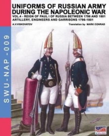 Image for Uniforms of Russian army during the Napoleonic war vol.4 : Artillery, engineers and garrisons 1796-1801