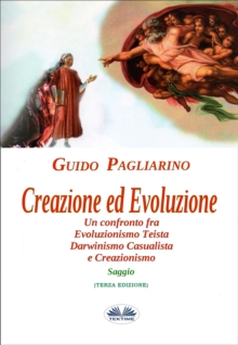 Image for Creazione Ed Evoluzione: Un Confronto Fra Evoluzionismo Teista, Darwinismo Casualista E Creazionismo - Saggio
