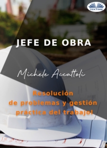 Image for Jefe De Obra: Resolucion De Problemas Y Gestion Practica Del Trabajo