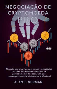 Image for Negociacao De Cryptomoeda Pro: Negocie Por Uma Vida Com Tempo-estrategias Testadas Ferramentas E Tecnicas De Gerenciamento De Risco