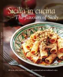 Sicilia in Cucina: 80 Ricette Della Tradizione (e Non) – 80 Traditional a Non-Traditional Recipes
