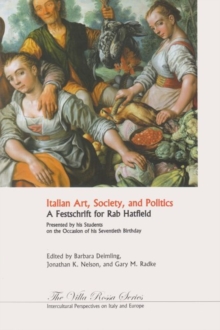 Image for Italian Art, Society, and Politics : A Festschrift for Rab Hatfield