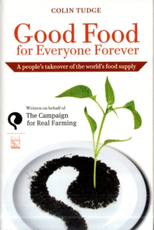 Good Food for Everyone Forever: A People’s Takeover of the World’s Food Supply