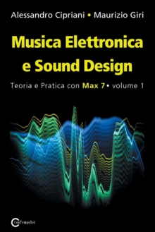Image for Musica Elettronica e Sound Design - Teoria e Pratica con Max 7 - Volume 1 (Terza Edizione)