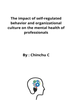 Image for The impact of self-regulated behavior and organizational culture on the mental health of professionals