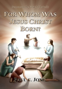 Image for Sermons on the Gospel of Luke(I) - For Whom Was Jesus Christ Born?