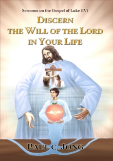 Image for Sermons on the Gospel of Luke ( IV ) - Discern the Will of the Lord in Your Life