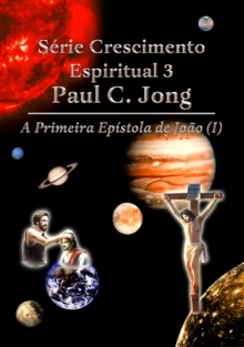 Image for Serie De Crescimento Espiritual 3 Paul C. Jong - A Primeira Epistola De Joao (