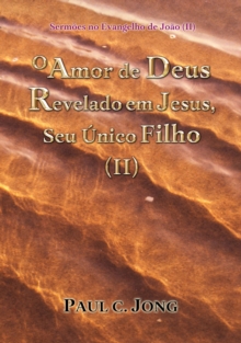 Image for Sermoes No Evangelho De Joao (II) - O Amor De Deus Revelado Em Jesus, Seu Unico Filho (II)