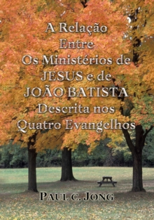 Image for Relacao Entre Os Ministerios De JESUS E De JOAO BATISTA Descrita Nos Quatro Evangelhos