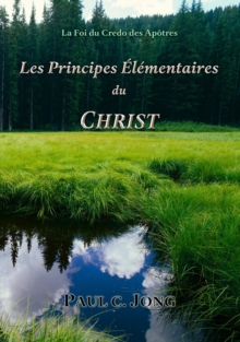 Image for La Foi Du Credo Des Apotres: Les Principes Elementaires Du Christ