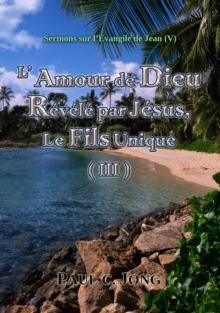 Image for Sermons Sur l'Evangile De Jean (V) - L'Amour De Dieu Revele Par Jesus, Le Fils Unique (III)