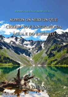 Image for Sermoes No Evangelho De Lucas (V) - Somos Os Servos Que Creem No Evangelho Da Agua E Do Espirito