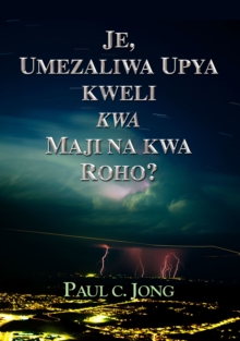 Image for Je, Umezaliwa Upya Kweli Kwa Maji Na Kwa Roho?