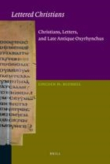 Image for Lettered Christians: Christians, letters, and late antique Oxyrhynchus