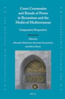 Image for Court ceremonies and rituals of power in Byzantium and the medieval Mediterranean: comparative perspectives