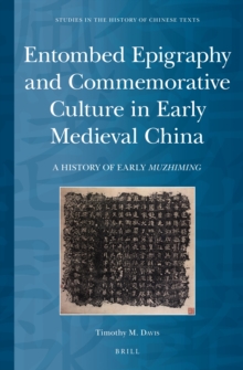 Image for Entombed Epigraphy and Commemorative Culture in Early Medieval China: A History of Early Muzhiming