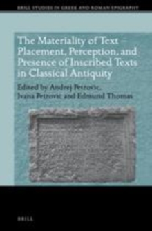 Image for The Materiality of Text - Placement, Perception, and Presence of Inscribed Texts in Classical Antiquity