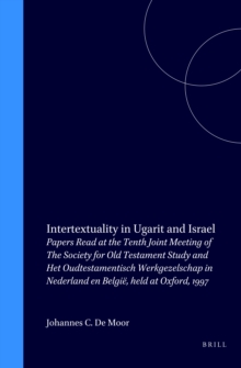 Image for Intertextuality in Ugarit and Israel: Papers Read at the Tenth Joint Meeting of The Society for Old Testament Study and Het Oudtestamentisch Werkgezelschap in Nederland en Belgie, held at Oxford, 1997