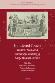 Gendered touch: women, men, and knowledge-making in early modern Europe ...