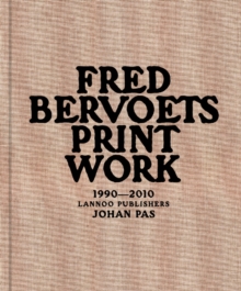 Fred Bervoets: Printwork 1990 - 2010