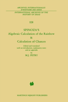 Image for Spinoza’s Algebraic Calculation of the Rainbow & Calculation of Chances : Edited and Translated with an Introduction, Explanatory Notes and an Appendix by Michael J. Petry