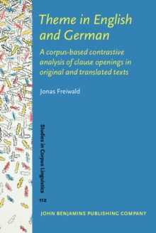 Image for Theme in English and German: A Corpus-Based Contrastive Analysis of Clause Openings in Original and Translated Texts