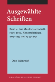 Image for Ausgewahlte Schriften: Band 4: Zur Musikwissenschaft, 1909-1960. Konzertkritiken, 1923-1933 und 1945-1952
