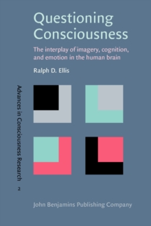 Image for Questioning consciousness: the interplay of imagery, cognition, and emotion in the human brain
