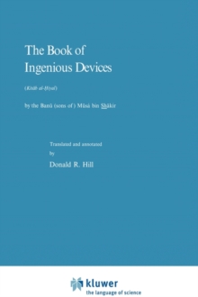 Image for The Book of Ingenious Devices / Kitab al-Hiyal : Kitab al-Hiyal. By The Banu (sons of) Musa bin Shakir